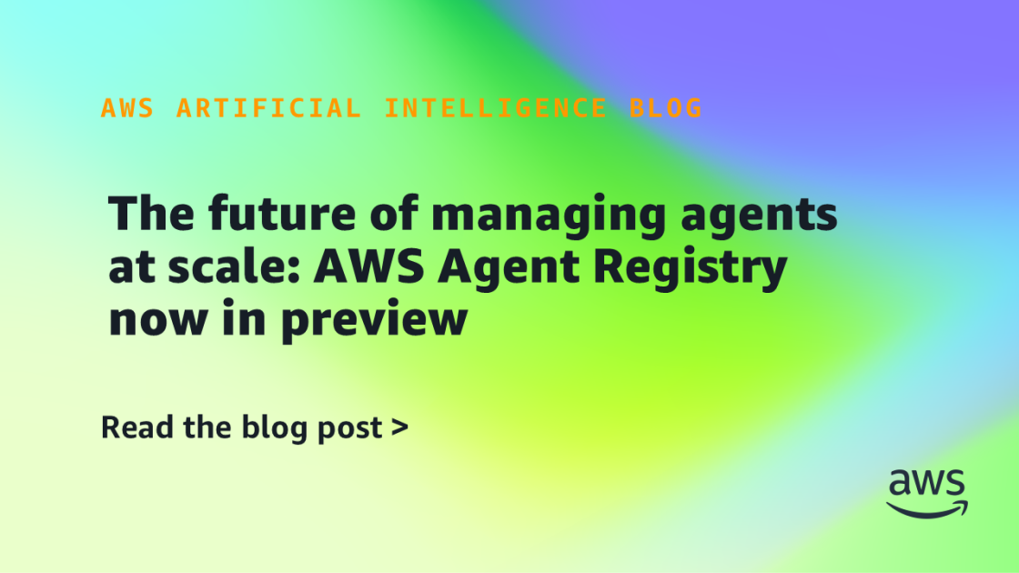 AWS launches Agent Registry preview to help enterprises centralize and scale AI agent management across their organizations