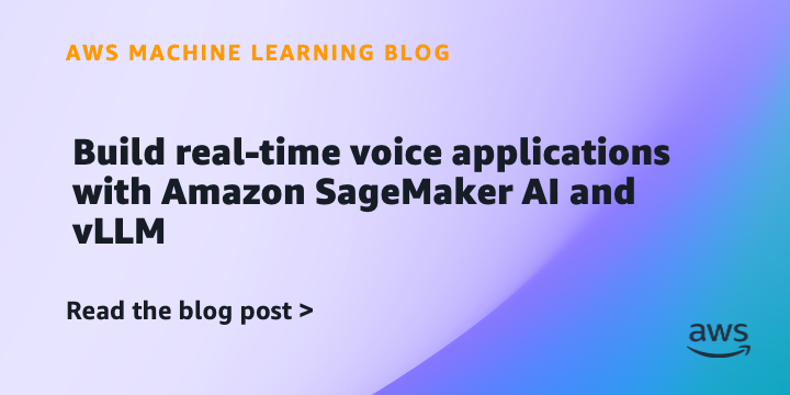 Amazon SageMakerとvLLMが、音声ストリーミングに対応したリアルタイム音声アプリケーションの構築を実現