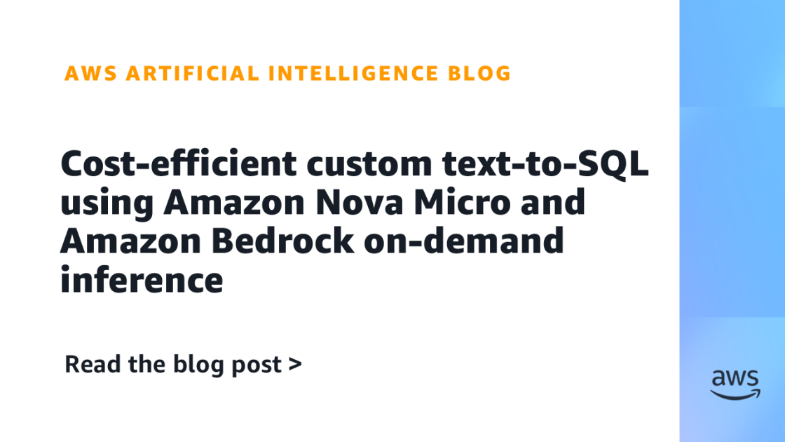 AWS demonstrates cost-effective methods to fine-tune Amazon Nova Micro for generating custom SQL queries through Bedrock on-demand inference