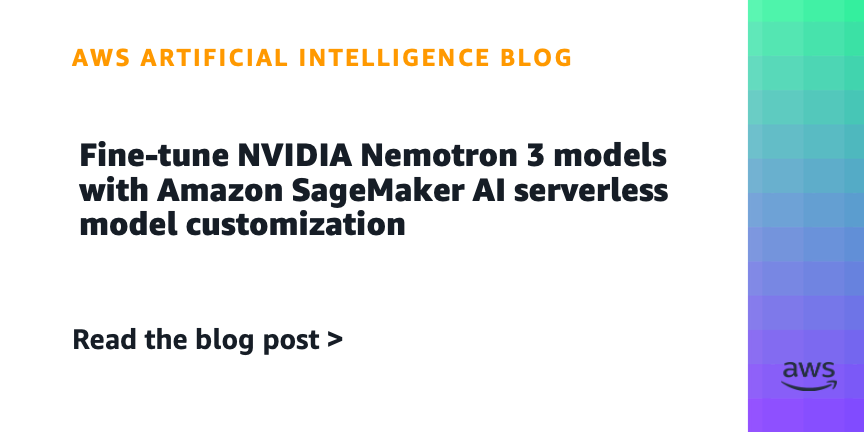 AWS adds serverless fine-tuning for NVIDIA Nemotron 3 open-weight AI models