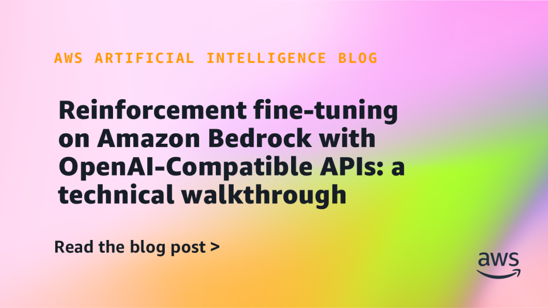 Reinforcement fine-tuning on Amazon Bedrock with OpenAI-Compatible APIs: a technical walkthrough