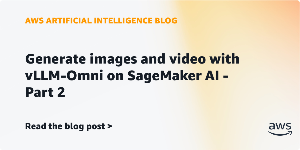 SageMaker AI、vLLM-Omniで画像・動画生成の使い分け