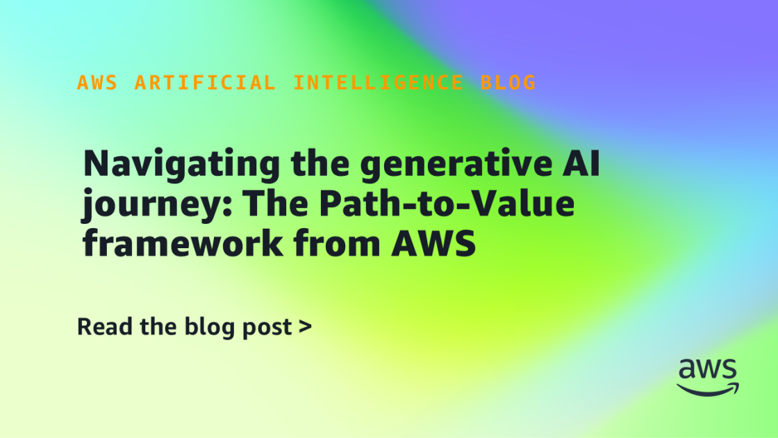 AWS introduces Path-to-Value framework to help organizations successfully move generative AI projects from concept to production.