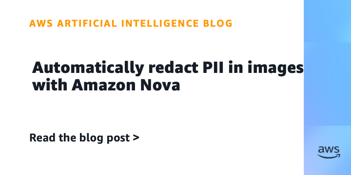 Amazon Nova redacts PII from images using vision AI and specialized tools