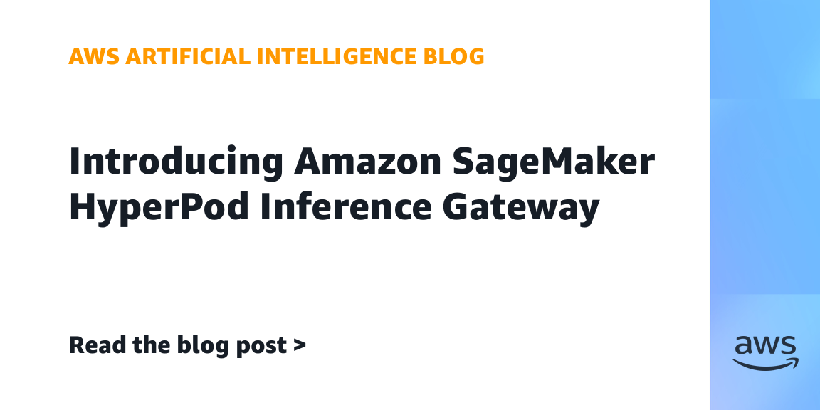 AWS launches Kubernetes-native Amazon SageMaker HyperPod Inference Gateway