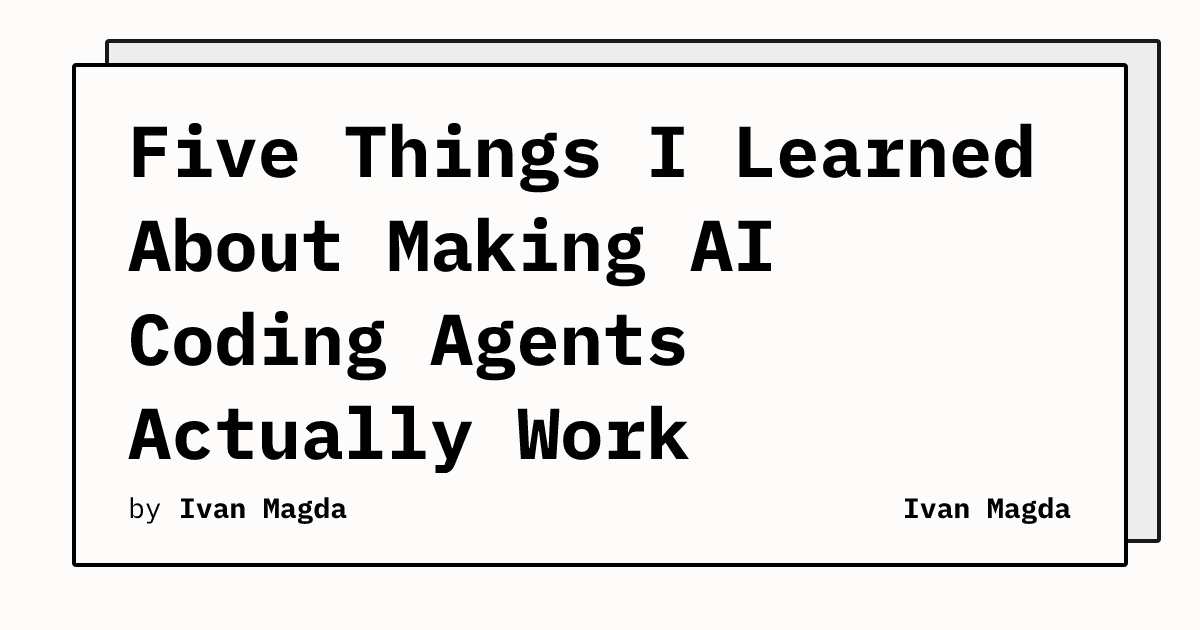 Developer shares practical lessons for building effective AI coding agents that actually deliver results in production environments