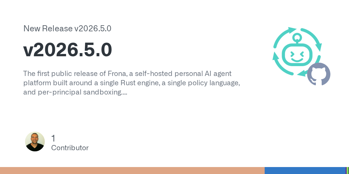 Frona v2026.5.0 releases as a self-hosted personal AI agent platform with per-principal sandboxing and policy-driven access control.