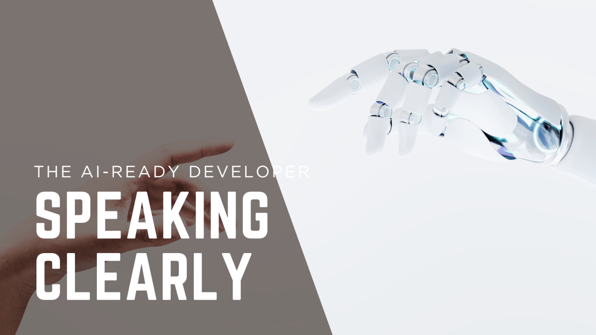Clear communication emerges as a critical skill for software developers working effectively with AI tools and systems.